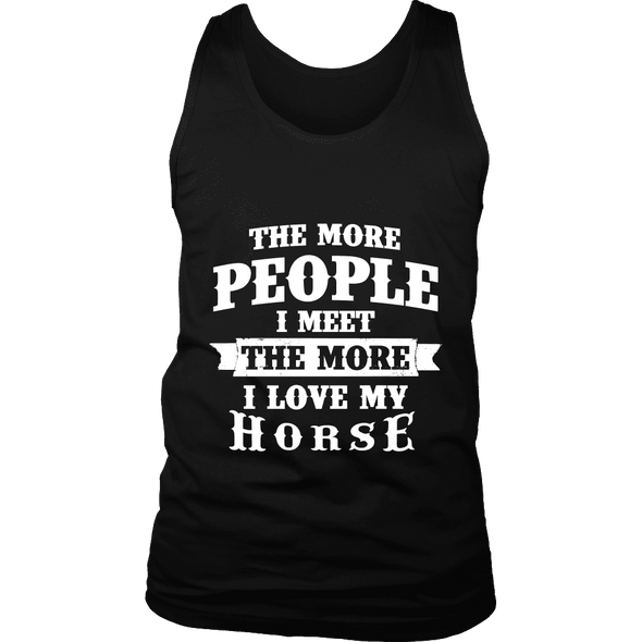 The More People I  Meet The More I Love My Horse