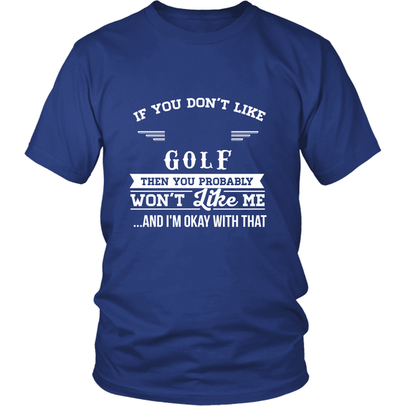 If You Don't Like Golf Then You Won't Like Me T-Shirt, Hoodie & Tank