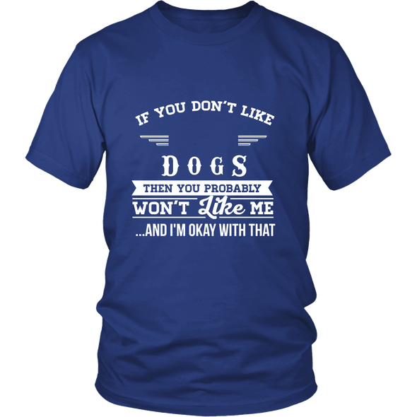If You Don't Like Dogs Then You Won't Like Me Shirts, Hoodie & Tank