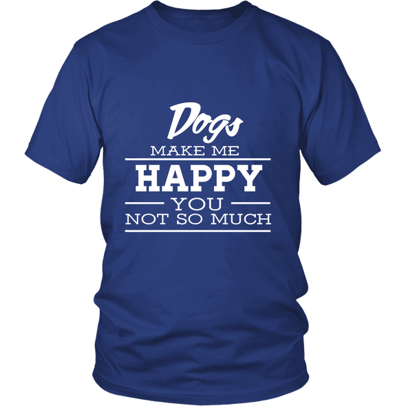 Dogs Make Me Happy - Limited Edition Shirts, Hoodie & Tank
